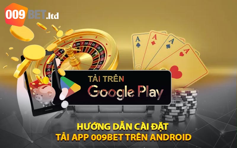 Hướng dẫn cài đặt Tải App 009bet trên Android